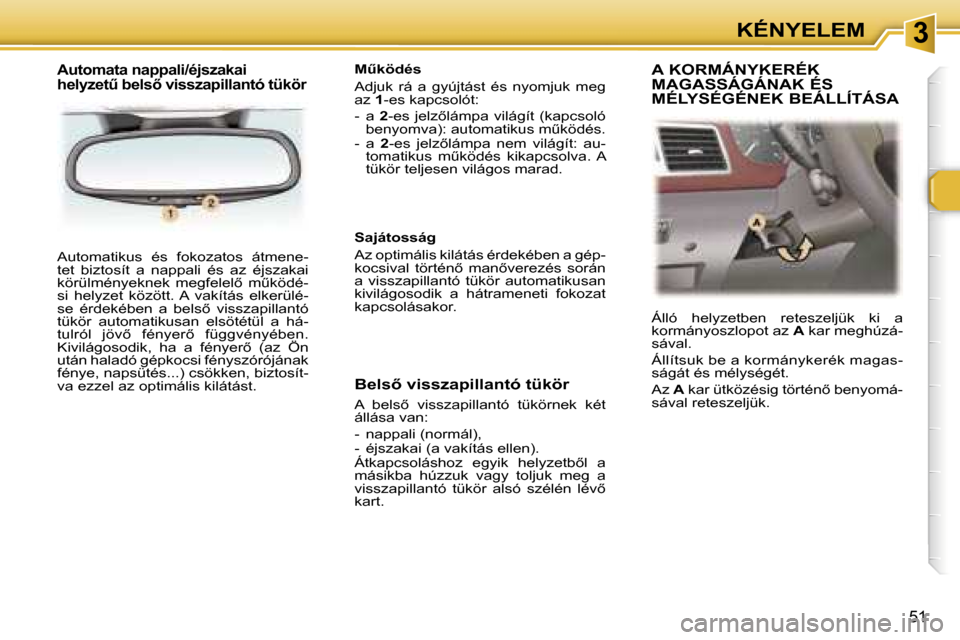 Peugeot 307 SW 2006  Kezelési útmutató (in Hungarian) �3�K�É�N�Y�E�L�E�M
�5�1
�A�u�t�o�m�a�t�i�k�u�s�  �é�s�  �f�o�k�o�z�a�t�o�s�  �á�t�m�e�n�e�- 
�t�e�t�  �b�i�z�t�o�s�í�t�  �a�  �n�a�p�p�a�l�i�  �é�s�  �a�z�  �é�j�s�z�a�k�a�i� 
�k�ö�r�ü�l�m�é�