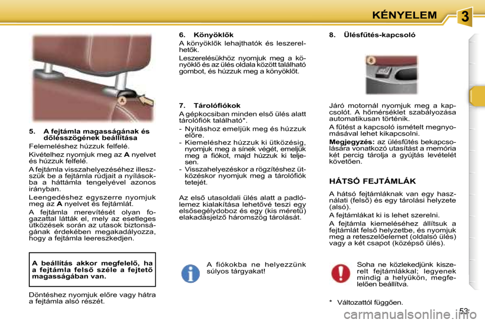 Peugeot 307 SW 2006  Kezelési útmutató (in Hungarian) �3�K�É�N�Y�E�L�E�M
�5�3
�5�.�  �A� �f�e�j�t�á�m�l�a� �m�a�g�a�s�s�á�g�á�n�a�k� �é�s� �d5�l�é�s�s�z�ö�g�é�n�e�k� �b�e�á�l�l�í�t�á�s�a
�F�e�l�e�m�e�l�é�s�h�e�z� �h�ú�z�z�u�k� �f�e�l�f�e�l�