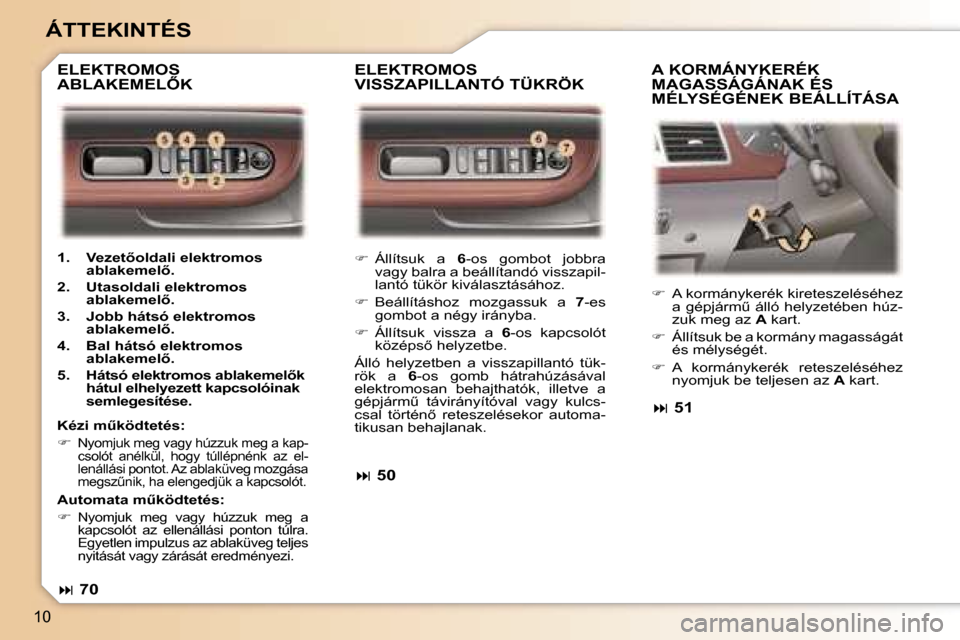 Peugeot 307 SW 2006  Kezelési útmutató (in Hungarian) �1�0
�Á�T�T�E�K�I�N�T�É�S
��  �Á�l�l�í�t�s�u�k�  �a�  �6�-�o�s�  �g�o�m�b�o�t�  �j�o�b�b�r�a� 
�v�a�g�y� �b�a�l�r�a� �a� �b�e�á�l�l�í�t�a�n�d�ó� �v�i�s�s�z�a�p�i�l�- 
�l�a�n�t�ó� �t�ü�k�ö