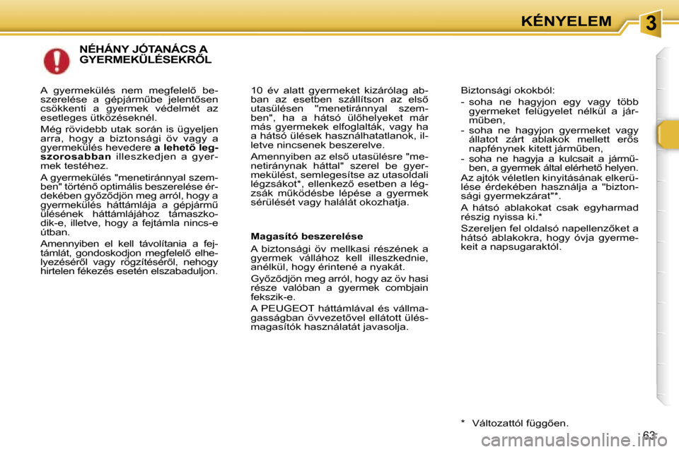 Peugeot 307 SW 2006  Kezelési útmutató (in Hungarian) �3�K�É�N�Y�E�L�E�M
�6�3
�N�É�H�Á�N�Y� �J�Ó�T�A�N�Á�C�S� �A�  
�G�Y�E�R�M�E�K�Ü�L�É�S�E�K�R4�L
�1�0�  �é�v�  �a�l�a�t�t�  �g�y�e�r�m�e�k�e�t�  �k�i�z�á�r�ó�l�a�g�  �a�b�- 
�b�a�n�  �a�z�  �e