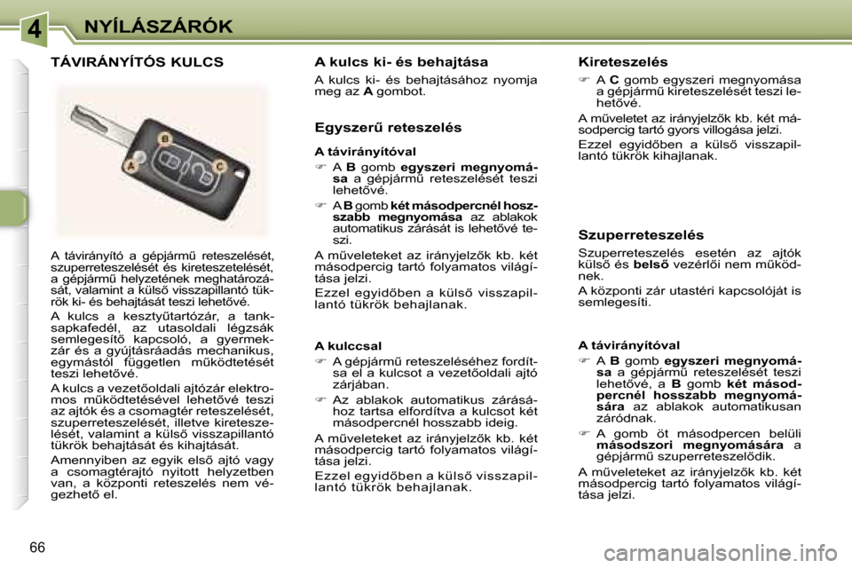 Peugeot 307 SW 2006  Kezelési útmutató (in Hungarian) �4�N�Y�Í�L�Á�S�Z�Á�R�Ó�K
�6�6
�A�  �t�á�v�i�r�á�n�y�í�t�ó�  �a�  �g�é�p�j�á�r�mC�  �r�e�t�e�s�z� �e�l�é�s�é�t�,�  
�s�z�u�p�e�r�r�e�t�e�s�z�e�l�é�s�é�t�  �é�s�  �k�i�r�e� �t�e�s�z�e�t�