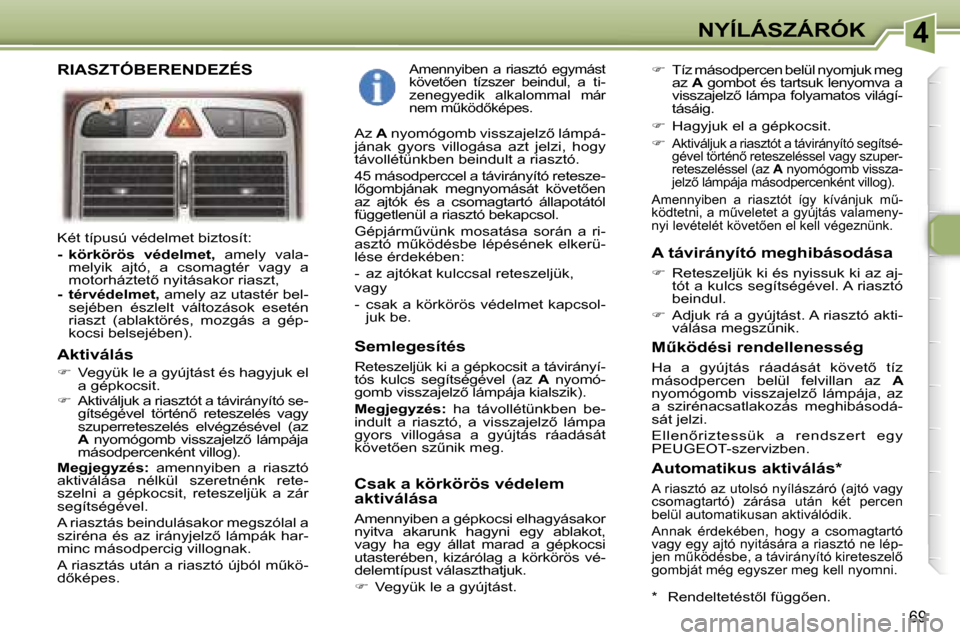 Peugeot 307 SW 2006  Kezelési útmutató (in Hungarian) �4�N�Y�Í�L�Á�S�Z�Á�R�Ó�K
�6�9
�K�é�t� �t�í�p�u�s�ú� �v�é�d�e�l�m�e�t� �b�i�z�t�o�s�í�t�:�  �-�  �k�ö�r�k�ö�r�ö�s�  �v�é�d�e�l�m�e�t�,�  �a�m�e�l�y�  �v�a�l�a�-
�m�e�l�y�i�k�  �a�j�t�ó�,�