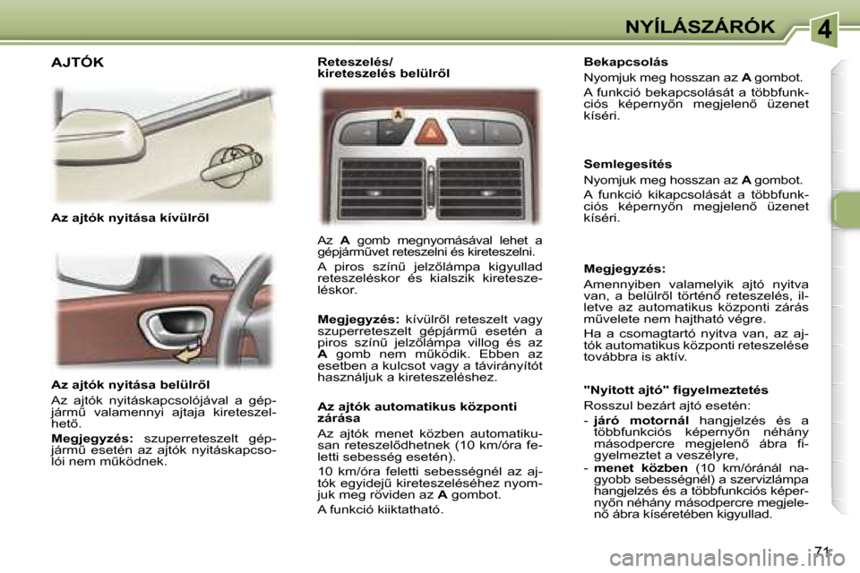 Peugeot 307 SW 2006  Kezelési útmutató (in Hungarian) �4�N�Y�Í�L�Á�S�Z�Á�R�Ó�K
�7�1
�A�z� �a�j�t�ó�k� �n�y�i�t�á�s�a� �b�e�l�ü�l�r5�l 
�A�z�  �a�j�t�ó�k�  �n�y�i�t�á�s�k�a�p�c�s�o�l�ó�j�á�v�a�l�  �a�  �g�é�p�- 
�j�á�r�mC�  �v�a�l�a�m�e�n�n