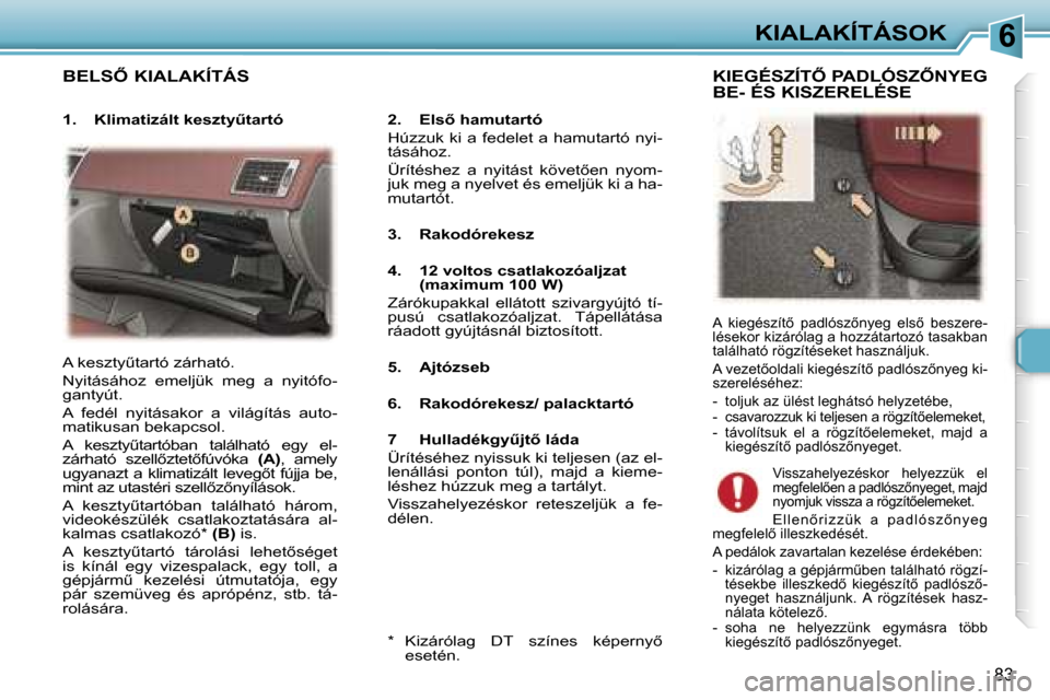 Peugeot 307 SW 2006  Kezelési útmutató (in Hungarian) �6�K�I�A�L�A�K�Í�T�Á�S�O�K
�8�3
�B�E�L�S4� �K�I�A�L�A�K�Í�T�Á�S
�2�.�  �E�l�s5� �h�a�m�u�t�a�r�t�ó 
�H�ú�z�z�u�k� �k�i� �a� �f�e�d�e�l�e�t� �a� �h�a�m�u�t�a�r�t�ó� �n�y�i�- 
�t�á�s�á�h�o�z�