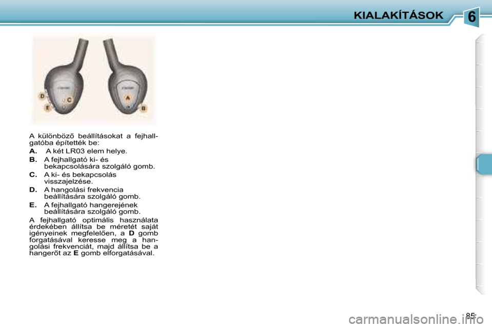 Peugeot 307 SW 2006  Kezelési útmutató (in Hungarian) �6�K�I�A�L�A�K�Í�T�Á�S�O�K
�8�5
�A�  �k�ü�l�ö�n�b�ö�z5�  �b�e�á�l�l�í�t�á�s�o�k�a�t�  �a�  �f�e�j�h�a�l�l�- 
�g�a�t�ó�b�a� �é�p�í�t�e�t�t�é�k� �b�e�: 
�A�.�  � �A� �k�é�t� �L�R�0�3� �e�l