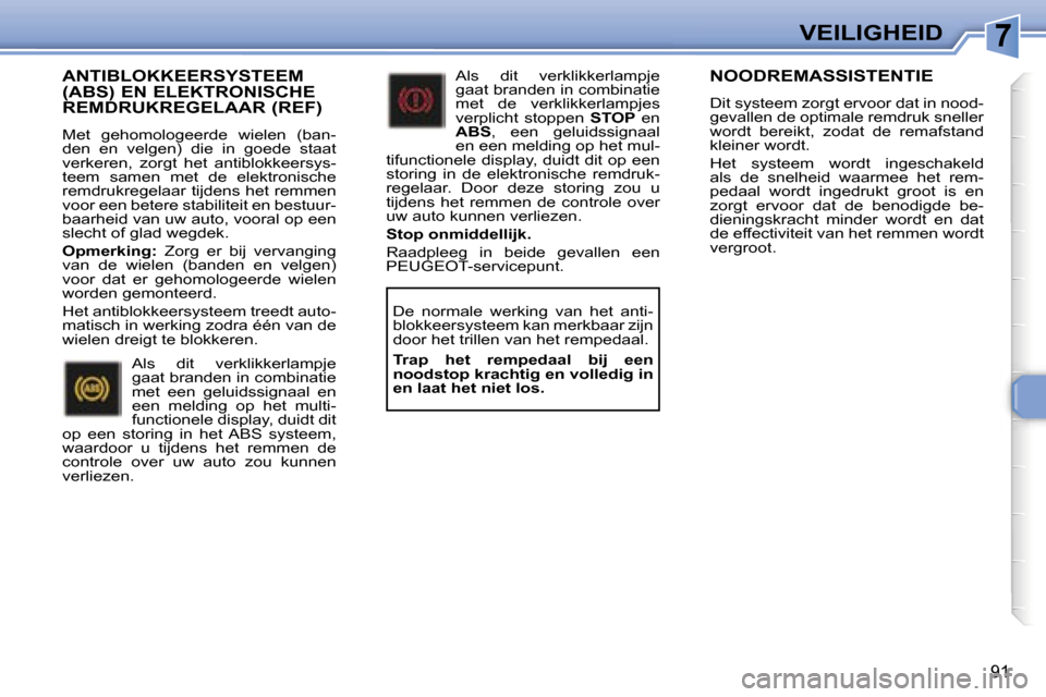 Peugeot 307 SW 2006  Handleiding (in Dutch) �7�V�E�I�L�I�G�H�E�I�D
�9�1
�A�N�T�I�B�L�O�K�K�E�E�R�S�Y�S�T�E�E�M�  
�(�A�B�S�)� �E�N� �E�L�E�K�T�R�O�N�I�S�C�H�E� 
�R�E�M�D�R�U�K�R�E�G�E�L�A�A�R� �(�R�E�F�)
�M�e�t�  �g�e�h�o�m�o�l�o�g�e�e�r�d�e�  