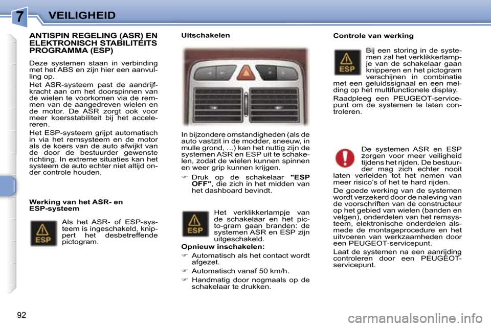 Peugeot 307 SW 2006  Handleiding (in Dutch) �7�V�E�I�L�I�G�H�E�I�D
�9�2
�A�N�T�I�S�P�I�N� �R�E�G�E�L�I�N�G� �(�A�S�R�)� �E�N�  
�E�L�E�K�T�R�O�N�I�S�C�H� �S�T�A�B�I�L�I�T�E�I�T�S� 
�P�R�O�G�R�A�M�M�A� �(�E�S�P�)
�D�e�z�e�  �s�y�s�t�e�m�e�n�  �s