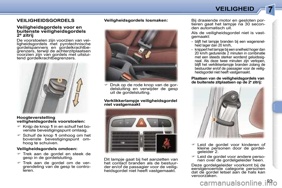 Peugeot 307 SW 2006  Handleiding (in Dutch) �7�V�E�I�L�I�G�H�E�I�D
�9�3
�H�o�o�g�t�e�v�e�r�s�t�e�l�l�i�n�g�  
�v�e�i�l�i�g�h�e�i�d�s�g�o�r�d�e�l�s� �v�o�o�r�s�t�o�e�l�e�n�: 
��  �K�n�i�j�p� �d�e� �k�n�o�p�  �1� �i�n� �e�n� �s�c�h�u�i�f� �h�e