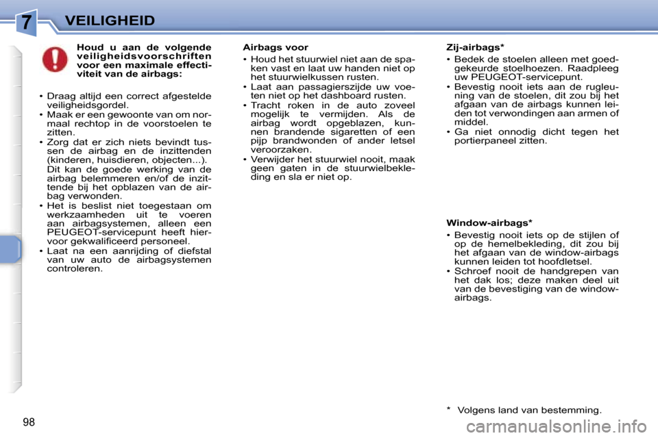 Peugeot 307 SW 2006  Handleiding (in Dutch) �7�V�E�I�L�I�G�H�E�I�D
�9�8
�H�o�u�d�  �u�  �a�a�n�  �d�e�  �v�o�l�g�e�n�d�e�  
�v�e�i�l�i�g�h�e�i�d�s�v�o�o�r�s�c�h�r�i�f�t�e�n� 
�v�o�o�r� �e�e�n� �m�a�x�i�m�a�l�e� �e�f�f�e�c�t�i�-
�v�i�t�e�i�t� �v