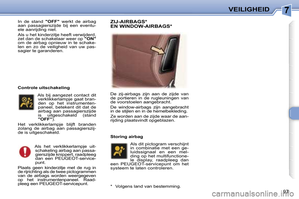 Peugeot 307 SW 2006  Handleiding (in Dutch) �7�V�E�I�L�I�G�H�E�I�D
�9�7
�I�n�  �d�e�  �s�t�a�n�d� �"�O�F�F�"�  �w�e�r�k�t�  �d�e�  �a�i�r�b�a�g� 
�a�a�n�  �p�a�s�s�a�g�i�e�r�s�z�i�j�d�e�  �b�i�j�  �e�e�n�  �e�v�e�n�t�u�- 
�e�l�e� �a�a�n�r�i�j�d