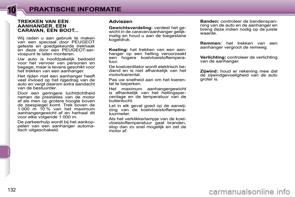 Peugeot 307 SW 2006  Handleiding (in Dutch) �1�0�P�R�A�K�T�I�S�C�H�E� �I�N�F�O�R�M�A�T�I�E
�1�3�2
�A�d�v�i�e�z�e�n
�G�e�w�i�c�h�t�s�v�e�r�d�e�l�i�n�g�:� �v�e�r�d�e�e�l� �h�e�t� �g�e�-
�w�i�c�h�t� �i�n� �d�e� �c�a�r�a�v�a�n�/�a�a�n�h�a�n�g�e�r� 