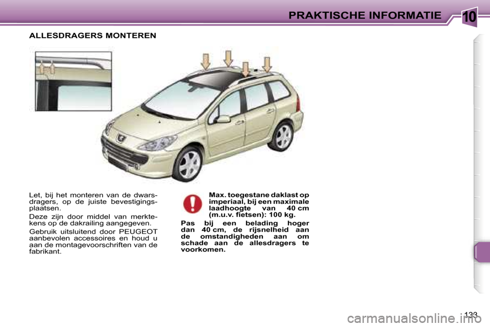 Peugeot 307 SW 2006  Handleiding (in Dutch) �1�0�P�R�A�K�T�I�S�C�H�E� �I�N�F�O�R�M�A�T�I�E
�1�3�3
�L�e�t�,�  �b�i�j�  �h�e�t�  �m�o�n�t�e�r�e�n�  �v�a�n�  �d�e�  �d�w�a�r�s�- 
�d�r�a�g�e�r�s�,�  �o�p�  �d�e�  �j�u�i�s�t�e�  �b�e�v�e�s�t�i�g�i�n