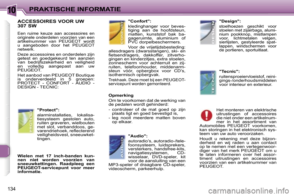 Peugeot 307 SW 2006  Handleiding (in Dutch) �1�0�P�R�A�K�T�I�S�C�H�E� �I�N�F�O�R�M�A�T�I�E
�1�3�4
�A�C�C�E�S�S�O�I�R�E�S� �V�O�O�R� �U�W�  
�3�0�7� �S�W
�E�e�n�  �r�u�i�m�e�  �k�e�u�z�e�  �a�a�n�  �a�c�c�e�s�s�o�i�r�e�s�  �e�n�  
�o�r�i�g�i�n�e