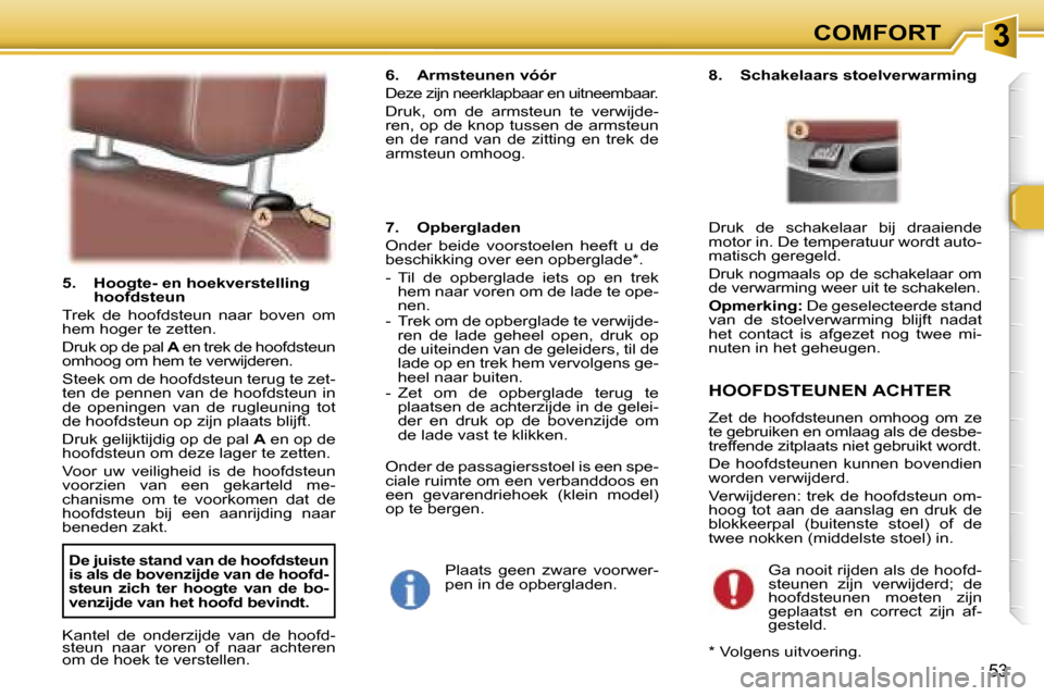 Peugeot 307 SW 2006  Handleiding (in Dutch) �3�C�O�M�F�O�R�T
�5�3
�5�.�  �H�o�o�g�t�e�-� �e�n� �h�o�e�k�v�e�r�s�t�e�l�l�i�n�g� �h�o�o�f�d�s�t�e�u�n� 
�T�r�e�k�  �d�e�  �h�o�o�f�d�s�t�e�u�n�  �n�a�a�r�  �b�o�v�e�n�  �o�m�  
�h�e�m� �h�o�g�e�r� �