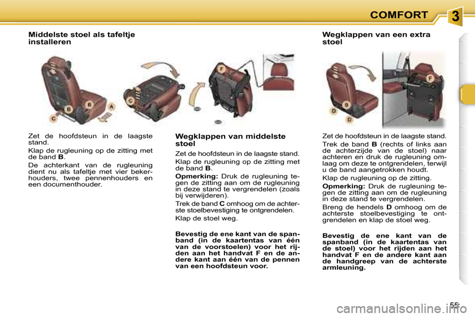 Peugeot 307 SW 2006  Handleiding (in Dutch) �3�C�O�M�F�O�R�T
�5�5
�Z�e�t�  �d�e�  �h�o�o�f�d�s�t�e�u�n�  �i�n�  �d�e�  �l�a�a�g�s�t�e�  
�s�t�a�n�d�. 
�K�l�a�p� �d�e� �r�u�g�l�e�u�n�i�n�g� �o�p� �d�e� �z�i�t�t�i�n�g� �m�e�t�  
�d�e� �b�a�n�d� �