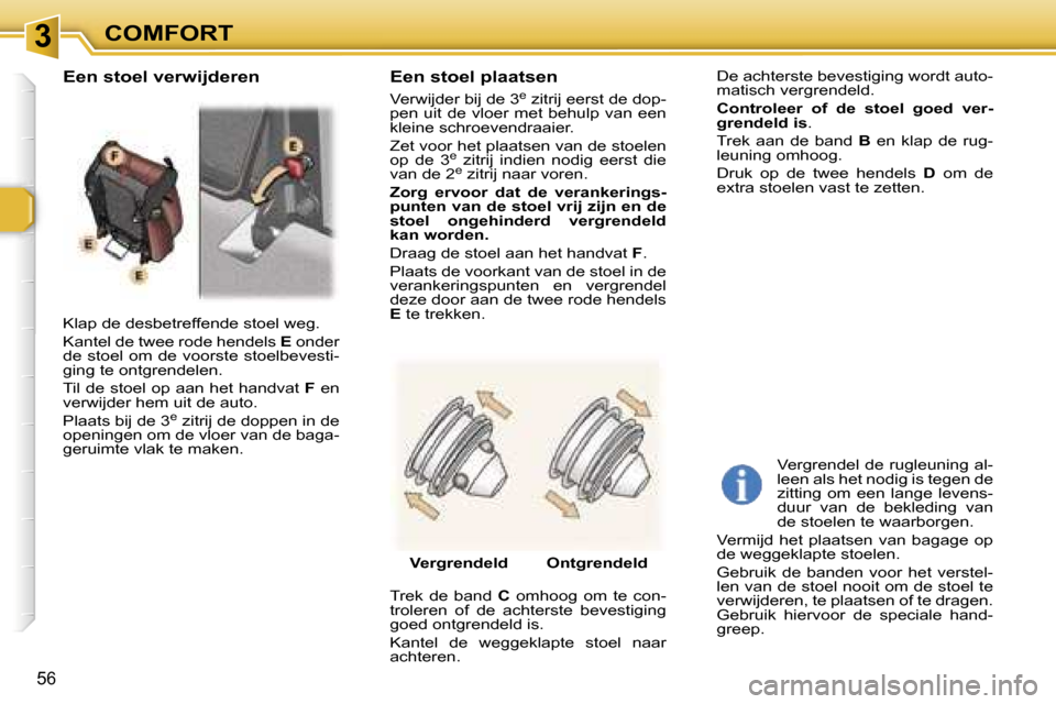 Peugeot 307 SW 2006  Handleiding (in Dutch) �3�C�O�M�F�O�R�T
�5�6
�K�l�a�p� �d�e� �d�e�s�b�e�t�r�e�f�f�e�n�d�e� �s�t�o�e�l� �w�e�g�. 
�K�a�n�t�e�l� �d�e� �t�w�e�e� �r�o�d�e� �h�e�n�d�e�l�s� �E� �o�n�d�e�r� 
�d�e� �s�t�o�e�l� �o�m� �d�e� �v�o�o�