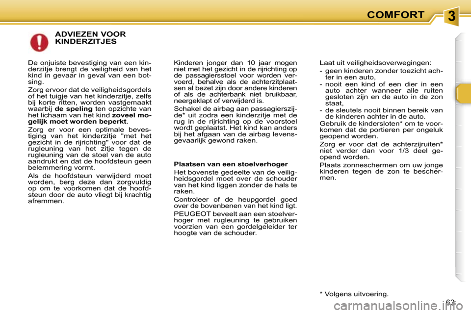 Peugeot 307 SW 2006  Handleiding (in Dutch) �3�C�O�M�F�O�R�T
�6�3
�A�D�V�I�E�Z�E�N� �V�O�O�R�  
�K�I�N�D�E�R�Z�I�T�J�E�S
�K�i�n�d�e�r�e�n�  �j�o�n�g�e�r�  �d�a�n�  �1�0�  �j�a�a�r�  �m�o�g�e�n�  
�n�i�e�t� �m�e�t� �h�e�t� �g�e�z�i�c�h�t� �i�n� 