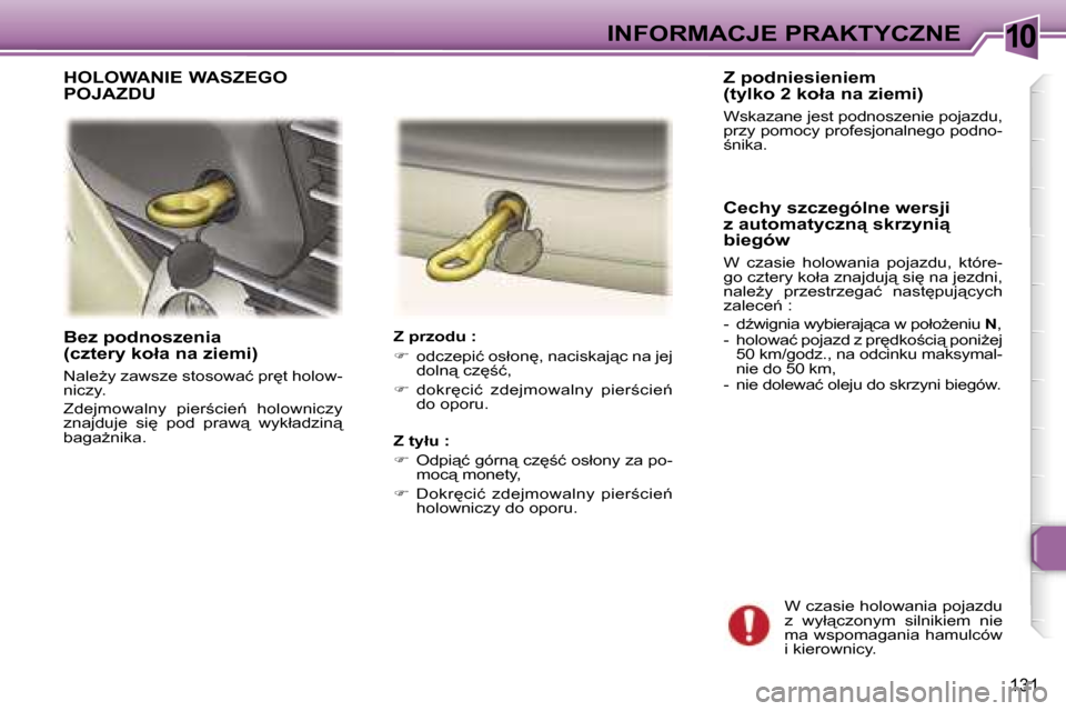 Peugeot 307 SW 2006  Instrukcja Obsługi (in Polish) �1�0�I�N�F�O�R�M�A�C�J�E� �P�R�A�K�T�Y�C�Z�N�E
�1�3�1
�B�e�z� �p�o�d�n�o�s�z�e�n�i�a�  
�(�c�z�t�e�r�y� �k�o�ł�a� �n�a� �z�i�e�m�i�)
�N�a�l�eG�y� �z�a�w�s�z�e� �s�t�o�s�o�w�a�ć� �p�r
�t� �h�o�l�o�