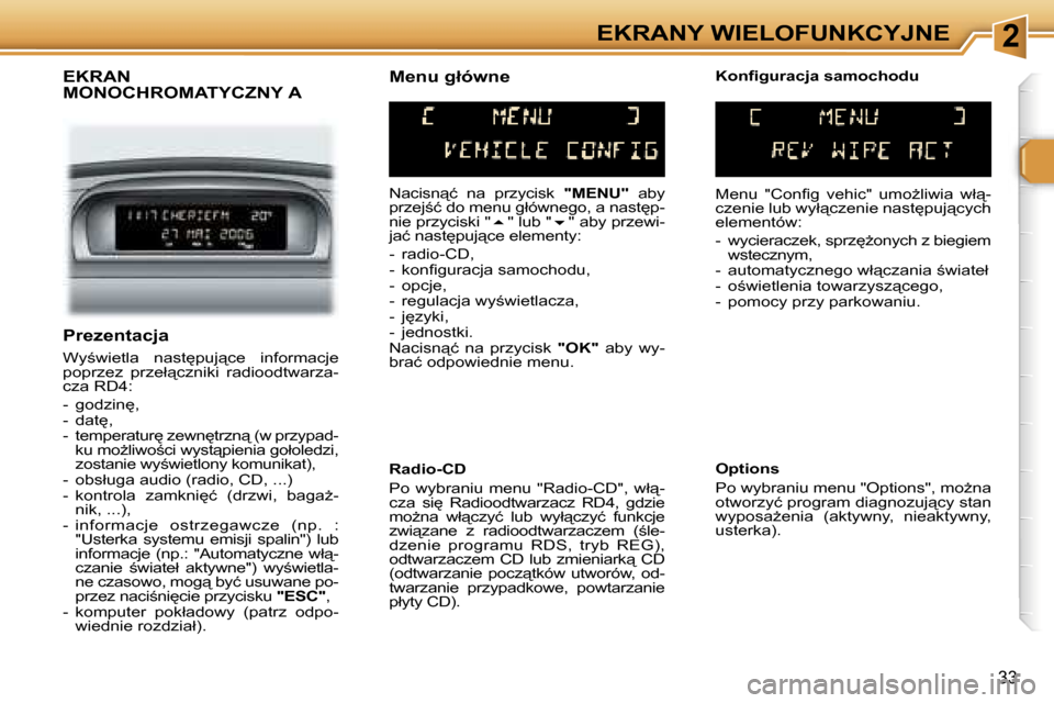 Peugeot 307 SW 2006  Instrukcja Obsługi (in Polish) �2�E�K�R�A�N�Y� �W�I�E�L�O�F�U�N�K�C�Y�J�N�E
�3�3
�E�K�R�A�N�  
�M�O�N�O�C�H�R�O�M�A�T�Y�C�Z�N�Y� �A
�N�a�c�i�s�n"�ć�  �n�a�  �p�r�z�y�c�i�s�k� �"�M�E�N�U�"� �a�b�y� 
�p�r�z�e�j;�ć� �d�o� �m�e�n�u