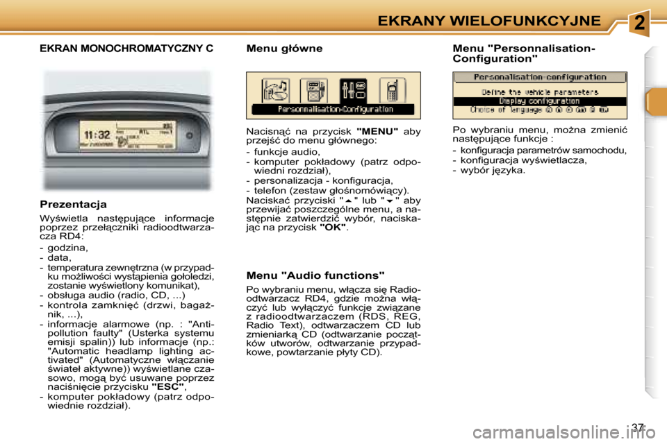 Peugeot 307 SW 2006  Instrukcja Obsługi (in Polish) �2�E�K�R�A�N�Y� �W�I�E�L�O�F�U�N�K�C�Y�J�N�E
�3�7
�E�K�R�A�N� �M�O�N�O�C�H�R�O�M�A�T�Y�C�Z�N�Y� �C
�N�a�c�i�s�n"�ć�  �n�a�  �p�r�z�y�c�i�s�k� �"�M�E�N�U�"� �a�b�y� 
�p�r�z�e�j;�ć� �d�o� �m�e�n�u� 
