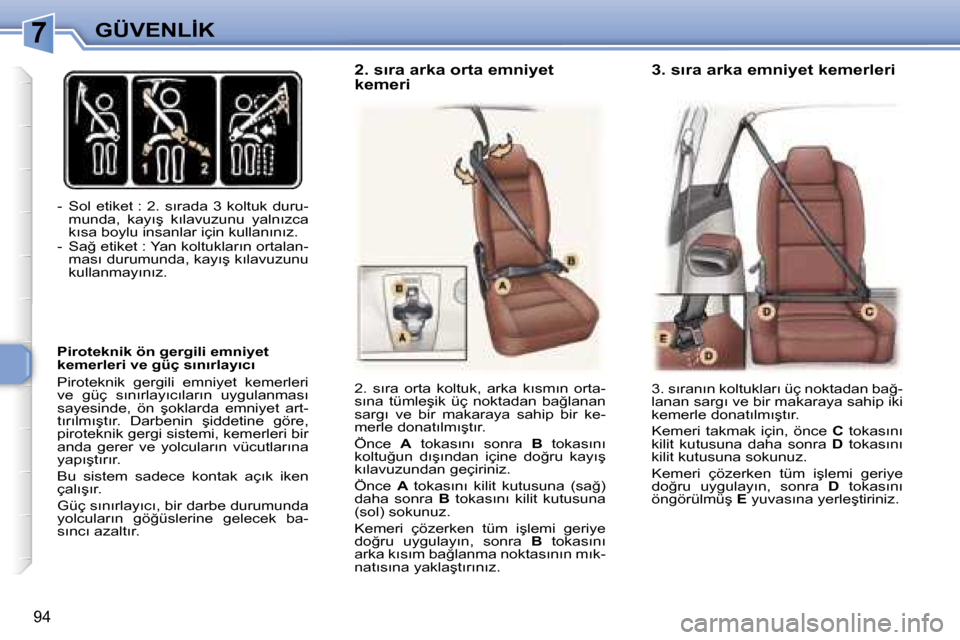 Peugeot 307 SW 2006  Kullanım Kılavuzu (in Turkish) �7�G�Ü�V�E�N�L�İ�K
�9�4
�-�  �S�o�l�  �e�t�i�k�e�t� �:�  �2�.�  �s�ı�r�a�d�a�  �3�  �k�o�l�t�u�k�  �d�u�r�u�-�m�u�n�d�a�,�  �k�a�y�ı�ş�  �k�ı�l�a�v�u�z�u�n�u�  �y�a�l�n�ı�z�c�a�  
�k�ı�s�a� �b