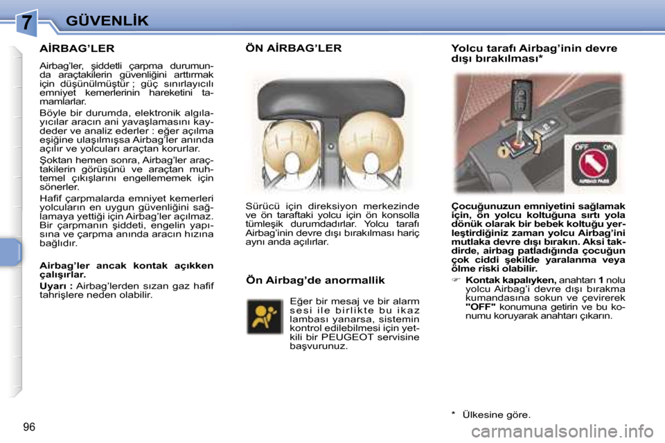 Peugeot 307 SW 2006  Kullanım Kılavuzu (in Turkish) �7�G�Ü�V�E�N�L�İ�K
�9�6
�A�İ�R�B�A�G�’�L�E�R
�A�i�r�b�a�g�’�l�e�r�,�  �ş�i�d�d�e�t�l�i�  �ç�a�r�p�m�a�  �d�u�r�u�m�u�n�- 
�d�a�  �a�r�a�ç�t�a�k�i�l�e�r�i�n�  �g�ü�v�e�n�l�i�ğ�i�n�i�  �a�r�
