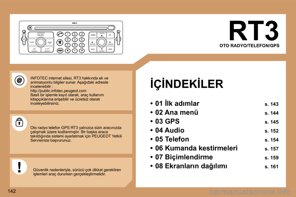 Peugeot 307 SW 2006  Kullanım Kılavuzu (in Turkish) �1�4�2�R�T�3
�O�T�O� �R�A�D�Y�O�/�T�E�L�E�F�O�N�/�G�P�S
�İ�Ç�İ�N�D�E�K�İ�L�E�R 
�•�  �0�1� �İ�l�k� �a�d�ı�m�l�a�r�  �s�.� �1�4�3
�•�  �0�2� �A�n�a� �m�e�n�ü�  �s�.� �1�4�4
�•�  �0�3� �G�P