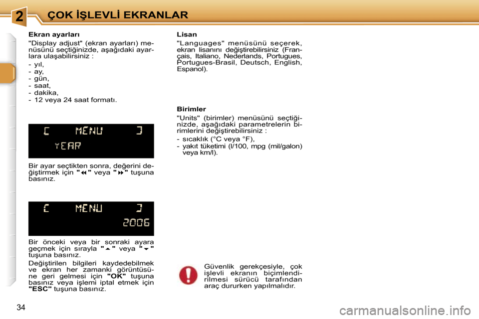Peugeot 307 SW 2006  Kullanım Kılavuzu (in Turkish) �2�Ç�O�K� �İ�Ş�L�E�V�L�İ� �E�K�R�A�N�L�A�R
�3�4
�E�k�r�a�n� �a�y�a�r�l�a�r�ı 
�"�D�i�s�p�l�a�y�  �a�d�j�u�s�t�"�  �(�e�k�r�a�n�  �a�y�a�r�l�a�r�ı�)�  �m�e�- 
�n�ü�s�ü�n�ü� �s�e�ç�t�i�ğ�i�n�