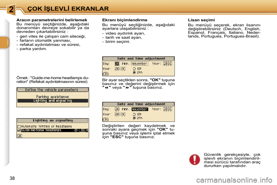 Peugeot 307 SW 2006  Kullanım Kılavuzu (in Turkish) �2�Ç�O�K� �İ�Ş�L�E�V�L�İ� �E�K�R�A�N�L�A�R
�3�8
�A�r�a�c�ı�n� �p�a�r�a�m�e�t�r�e�l�e�r�i�n�i� �b�e�l�i�r�l�e�m�e�k 
�B�u�  �m�e�n�ü�y�ü�  �s�e�ç�t�i�ğ�i�n�i�z�d�e�,�  �a�ş�a�ğ�ı�d�a�k�i�  
