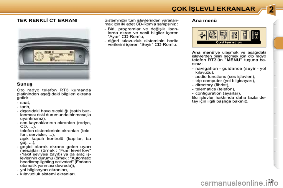 Peugeot 307 SW 2006  Kullanım Kılavuzu (in Turkish) �2�Ç�O�K� �İ�Ş�L�E�V�L�İ� �E�K�R�A�N�L�A�R
�3�9
�T�E�K� �R�E�N�K�L�İ� �C�T� �E�K�R�A�N�I
�S�u�n�u�ş
�O�t�o�  �r�a�d�y�o�  �t�e�l�e�f�o�n�  �R�T�3�  �k�u�m�a�n�d�a�  
�p�l�a�t�i�n�i�n�d�e�n� �a�