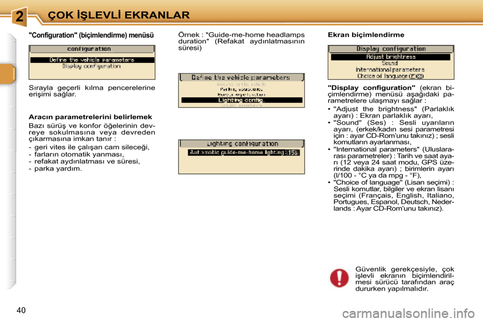 Peugeot 307 SW 2006  Kullanım Kılavuzu (in Turkish) �2�Ç�O�K� �İ�Ş�L�E�V�L�İ� �E�K�R�A�N�L�A�R
�4�0
�"�D�i�s�p�l�a�y�  �c�o�n�f�i�g�u�r�a�t�i�o�n�"� �(�e�k�r�a�n�  �b�i�-
�ç�i�m�l�e�n�d�i�r�m�e�)�  �m�e�n�ü�s�ü�  �a�ş�a�ğ�ı�d�a�k�i�  �p�a�- 
