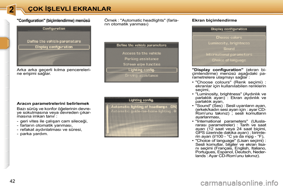 Peugeot 307 SW 2006  Kullanım Kılavuzu (in Turkish) �2�Ç�O�K� �İ�Ş�L�E�V�L�İ� �E�K�R�A�N�L�A�R
�4�2
�"�D�i�s�p�l�a�y�  �c�o�n�f�i�g�u�r�a�t�i�o�n�"� �(�e�k�r�a�n�  �b�i�-
�ç�i�m�l�e�n�d�i�r�m�e�)�  �m�e�n�ü�s�ü�  �a�ş�a�ğ�ı�d�a�k�i�  �p�a�- 
