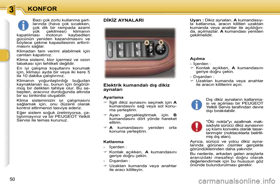 Peugeot 307 SW 2006  Kullanım Kılavuzu (in Turkish) �3�K�O�N�F�O�R
�5�0
�E�l�e�k�t�r�i�k� �k�u�m�a�n�d�a�l�ı� �d�ı�ş� �d�i�k�i�z�  
�a�y�n�a�l�a�r�ı
�A�y�a�r�l�a�m�a 
��  �İ�l�g�i�l�i�  �d�i�k�i�z�  �a�y�n�a�s�ı�n�ı�  �s�e�ç�m�e�k�  �i�ç�i�