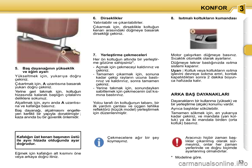 Peugeot 307 SW 2006  Kullanım Kılavuzu (in Turkish) �3�K�O�N�F�O�R
�5�3
�5�.�  �B�a�ş� �d�a�y�a�n�a�ğ�ı�n�ı�n� �y�ü�k�s�e�k�l�i�k� �v�e� �e�ğ�i�m� �a�y�a�r�ı
�Y�ü�k �s �e�l�t �m �e�k �  �i�ç �i�n�, �  �y �u�k �a�r �ı �y �a�  �d�o�ğ�r �u�  
�