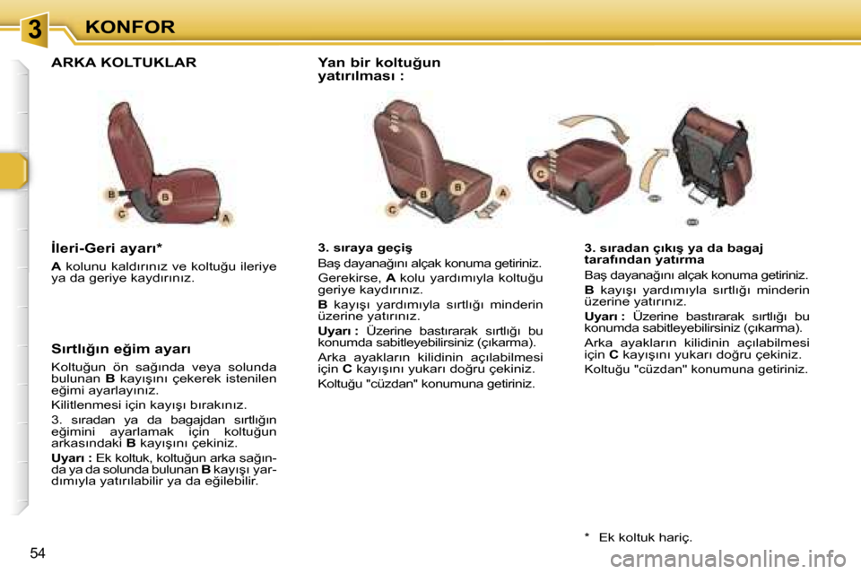 Peugeot 307 SW 2006  Kullanım Kılavuzu (in Turkish) �3�K�O�N�F�O�R
�5�4
�3�.� �s�ı�r�a�d�a�n� �ç�ı�k�ı�ş� �y�a� �d�a� �b�a�g�a�j�  
�t�a�r�a�f�ı�n�d�a�n� �y�a�t�ı�r�m�a
�B�a�ş� �d�a�y�a�n�a�ğ�ı�n�ı� �a�l�ç�a�k� �k�o�n�u�m�a� �g�e�t�i�r�i�n�