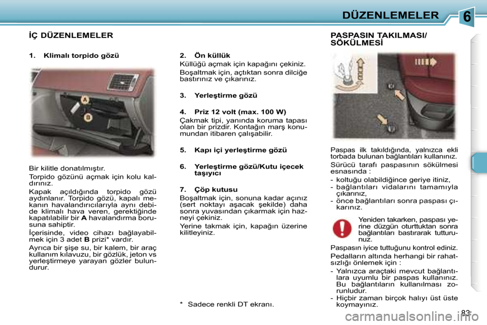 Peugeot 307 SW 2006  Kullanım Kılavuzu (in Turkish) �6�D�Ü�Z�E�N�L�E�M�E�L�E�R
�8�3
�İ�Ç� �D�Ü�Z�E�N�L�E�M�E�L�E�R
�2�.�  �Ö�n� �k�ü�l�l�ü�k 
�K�ü�l�l�ü�ğ�ü� �a�ç�m�a�k� �i�ç�i�n� �k�a�p�a�ğ�ı�n�ı� �ç�e�k�i�n�i�z�.� 
�B�o�ş�a�l�t�m�a�