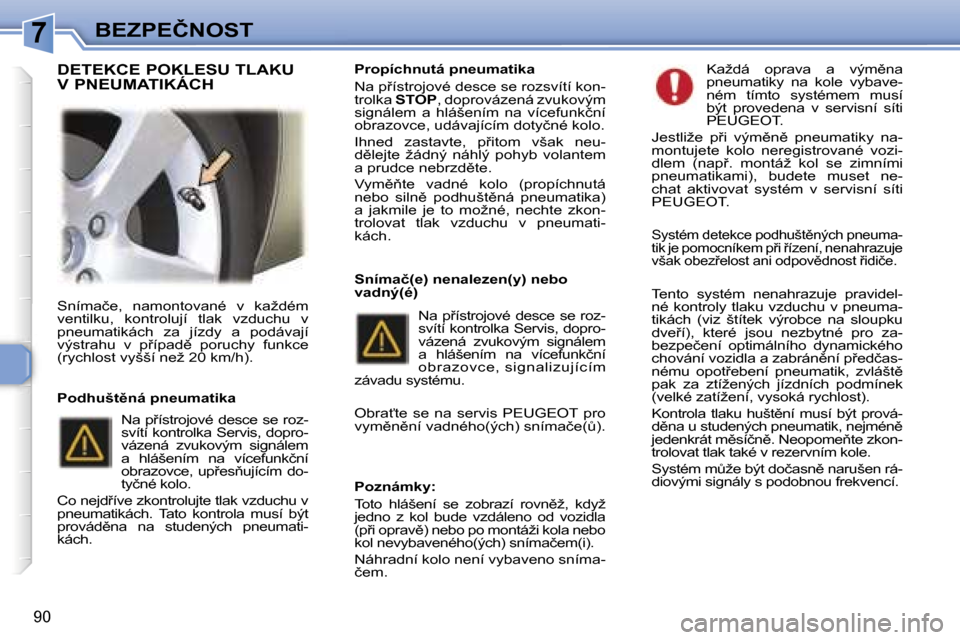 Peugeot 307 SW 2006  Návod k obsluze (in Czech) �7�B�E�Z�P�E�Č�N�O�S�T
�9�0
�S�n�í�m�a�č�e�,�  �n�a�m�o�n�t�o�v�a�n�é�  �v�  �k�a�ž�d�é�m�  
�v�e�n�t�i�l�k�u�,�  �k�o�n�t�r�o�l�u�j�í�  �t�l�a�k�  �v�z�d�u�c�h�u�  �v� 
�p�n�e�u�m�a�t�i�k�á�c