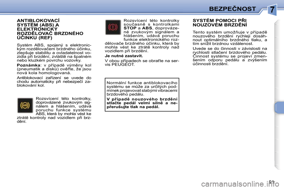 Peugeot 307 SW 2006  Návod k obsluze (in Czech) �7�B�E�Z�P�E�Č�N�O�S�T
�9�1
�A�N�T�I�B�L�O�K�O�V�A�C�Í�  
�S�Y�S�T�É�M� �(�A�B�S�)� �A� 
�E�L�E�K�T�R�O�N�I�C�K�Ý� 
�R�O�Z�D(�L�O�V�A�Č� �B�R�Z�D�N�É�H�O� 
�Ú�Č�I�N�K�U� �(�R�E�F�)
�S�y�s�t�