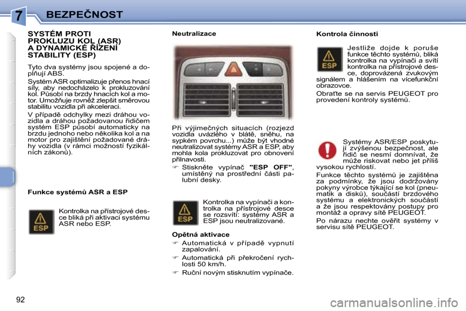 Peugeot 307 SW 2006  Návod k obsluze (in Czech) �7�B�E�Z�P�E�Č�N�O�S�T
�9�2
�S�Y�S�T�É�M� �P�R�O�T�I�  
�P�R�O�K�L�U�Z�U� �K�O�L� �(�A�S�R�)� 
�A� �D�Y�N�A�M�I�C�K�É� 8�Í�Z�E�N�Í� 
�S�T�A�B�I�L�I�T�Y� �(�E�S�P�)
�T�y�t�o� �d�v�a� �s�y�s�t�é�