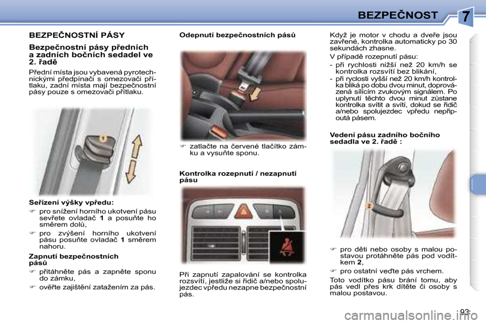 Peugeot 307 SW 2006  Návod k obsluze (in Czech) �7�B�E�Z�P�E�Č�N�O�S�T
�9�3
�S�e9�í�z�e�n�í� �v�ý�š�k�y� �v�p9�e�d�u�: 
��  �p�r�o� �s�n�í�ž�e�n�í� �h�o�r�n�í�h�o� �u�k�o�t�v�e�n�í� �p�á�s�u� 
�s�e�v9�e�t�e�  �o�v�l�a�d�a�č�  �1� 