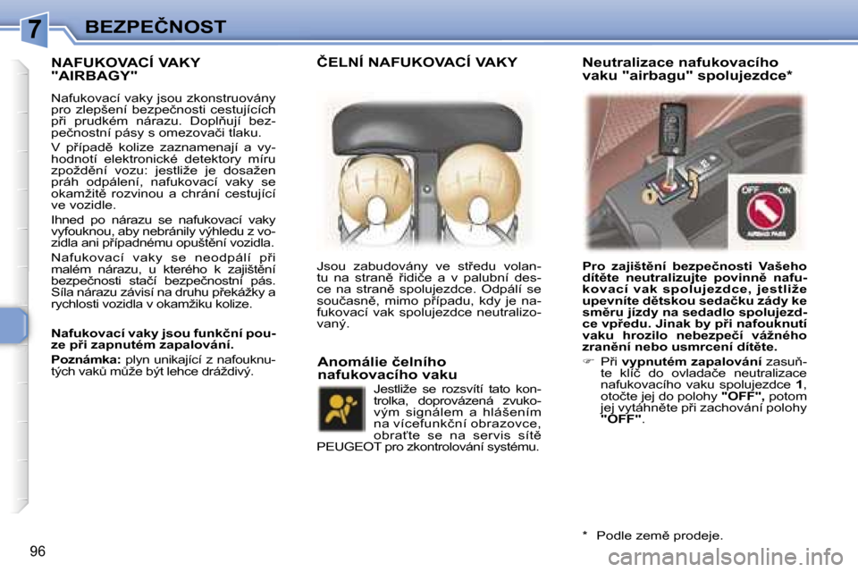 Peugeot 307 SW 2006  Návod k obsluze (in Czech) �7�B�E�Z�P�E�Č�N�O�S�T
�9�6
�N�A�F�U�K�O�V�A�C�Í� �V�A�K�Y�  
�"�A�I�R�B�A�G�Y�"
�N�a�f�u�k�o�v�a�c�í� �v�a�k�y� �j�s�o�u� �z�k�o�n�s�t�r�u�o�v�á�n�y�  
�p�r�o�  �z�l�e�p�š�e�n�í�  �b�e�z�p�e�č