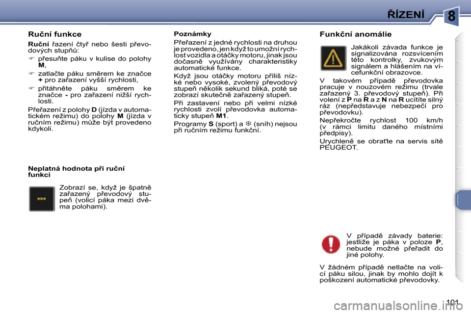 Peugeot 307 SW 2006  Návod k obsluze (in Czech) �88�Í�Z�E�N�Í
�1�0�1
�R�u�č�n�í� �f�u�n�k�c�e
�R�u�č�n�í� 9�a�z�e�n�í�  �č�t�y9�  �n�e�b�o�  �š�e�s�t�i�  �p9�e�v�o�-
�d�o�v�ý�c�h� �s�t�u�p3A�: 
� �  �p9�e�s�u3�t�e�  �p�á�k�u� 