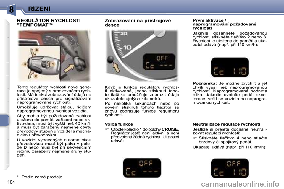 Peugeot 307 SW 2006  Návod k obsluze (in Czech) �88�Í�Z�E�N�Í
�1�0�4
�T�e�n�t�o�  �r�e�g�u�l�á�t�o�r�  �r�y�c�h�l�o�s�t�i�  �n�o�v�é�  �g�e�n�e�- 
�r�a�c�e� �j�e� �s�p�o�j�e�n�ý� �s� �o�m�e�z�o�v�a�č�e�m� �r�y�c�h�-
�l�o�s�t�i�.� �M�á� �f�u