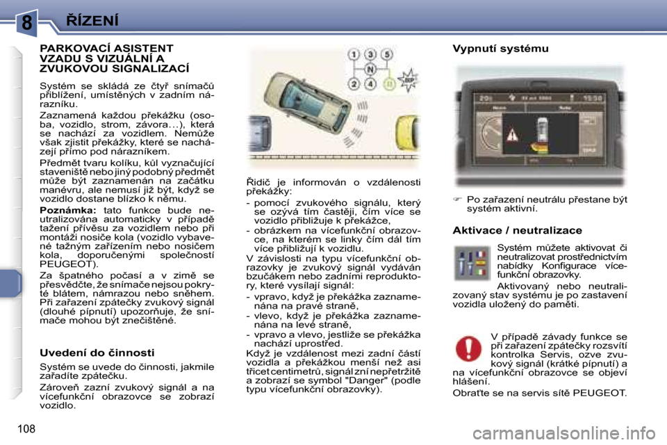 Peugeot 307 SW 2006  Návod k obsluze (in Czech) �88�Í�Z�E�N�Í
�1�0�8
�P�A�R�K�O�V�A�C�Í� �A�S�I�S�T�E�N�T�  
�V�Z�A�D�U� �S� �V�I�Z�U�Á�L�N�Í� �A� 
�Z�V�U�K�O�V�O�U� �S�I�G�N�A�L�I�Z�A�C�Í
�S�y�s�t�é�m�  �s�e�  �s�k�l�á�d�á�  �z�e�  �č�t