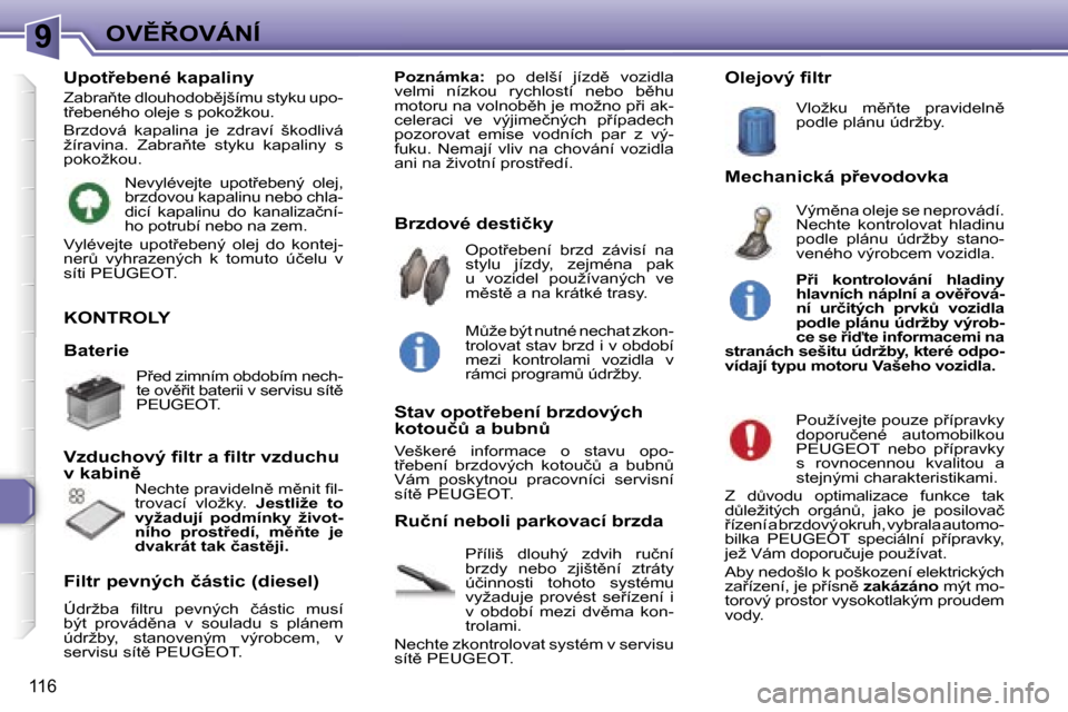 Peugeot 307 SW 2006  Návod k obsluze (in Czech) �9�O�V(8�O�V�Á�N�Í
�1�1�6
�K�O�N�T�R�O�L�Y
�P9�í�l�i�š�  �d�l�o�u�h�ý�  �z�d�v�i�h�  �r�u�č�n�í�  
�b�r�z�d�y�  �n�e�b�o�  �z�j�i�š�t)�n�í�  �z�t�r�á�t�y� 
�ú�č�i�n�n�o�s�t�i�  �t�o�h�