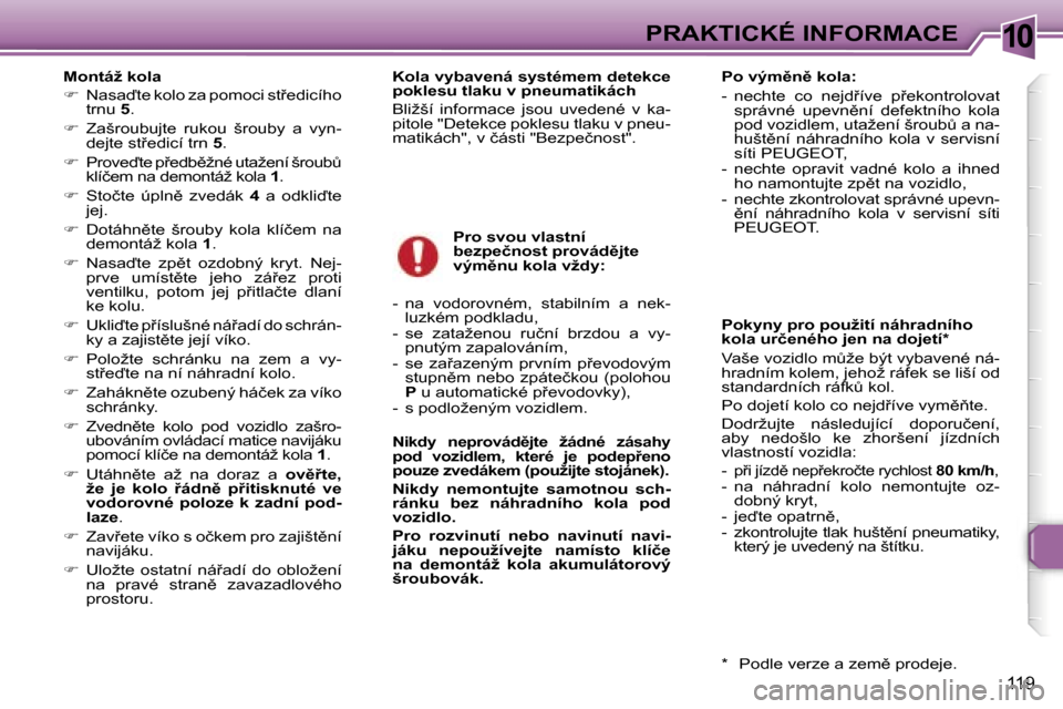 Peugeot 307 SW 2006  Návod k obsluze (in Czech) �1�0�P�R�A�K�T�I�C�K�É� �I�N�F�O�R�M�A�C�E
�1�1�9
�M�o�n�t�á�ž� �k�o�l�a 
��  �N�a�s�a�t�e� �k�o�l�o� �z�a� �p�o�m�o�c�i� �s�t9�e�d�i�c�í�h�o� 
�t�r�n�u�  �5�.
� �  �Z�a�š�r�o�u�b�u�j�t�