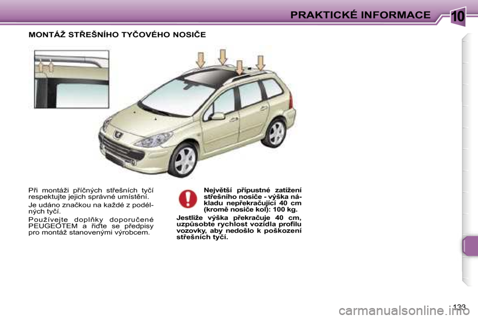Peugeot 307 SW 2006  Návod k obsluze (in Czech) �1�0�P�R�A�K�T�I�C�K�É� �I�N�F�O�R�M�A�C�E
�1�3�3
�P9�i�  �m�o�n�t�á�ž�i�  �p9�í�č�n�ý�c�h�  �s�t9�e�š�n�í�c�h�  �t�y�č�í�  
�r�e�s�p�e�k�t�u�j�t�e� �j�e�j�i�c�h� �s�p�r�á�v�n�é� �u�m�