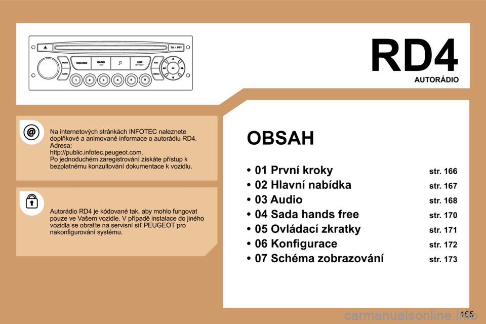 Peugeot 307 SW 2006  Návod k obsluze (in Czech) � 
�1�6�5
�R�D�4
�A�U�T�O�R�Á�D�I�O
�O�B�S�A�H 
�•�  �0�1� �P�r�v�n�í� �k�r�o�k�y�  �s�t�r�.� �1�6�6
�•�  �0�2� �H�l�a�v�n�í� �n�a�b�í�d�k�a�  �s�t�r�.� �1�6�7
�•�  �0�3� �A�u�d�i�o�  �s�t�r
