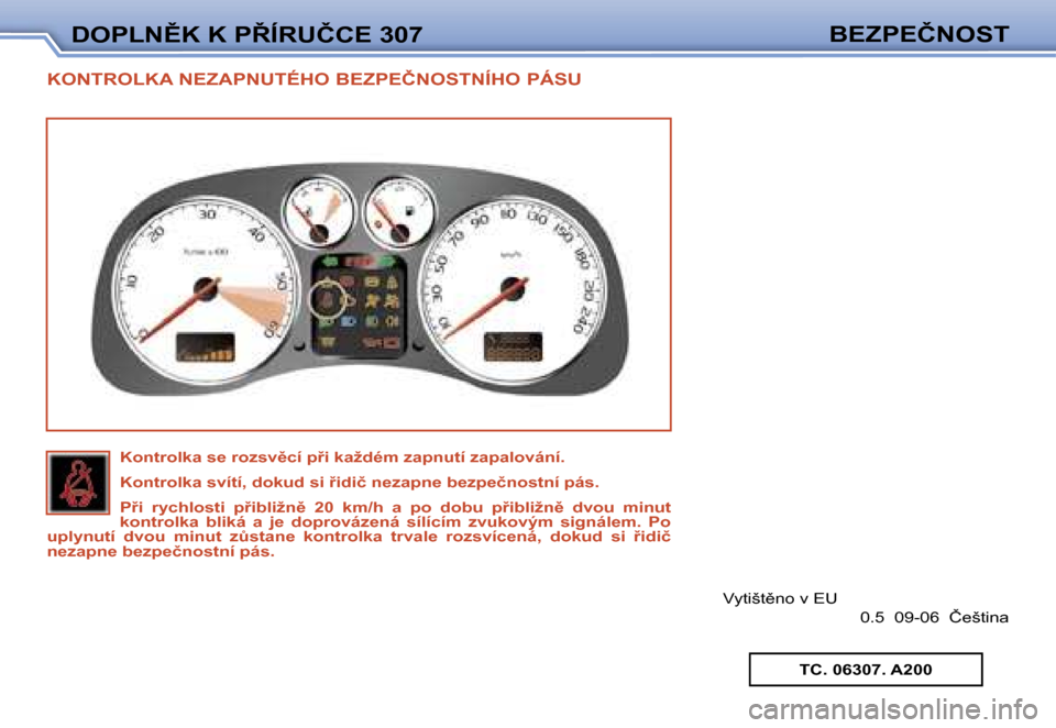 Peugeot 307 SW 2006  Návod k obsluze (in Czech) �D�O�P�L�N�K� �K� �P�Í�R�U�Č�C�E� �3�0�7�B�E�Z�P�E�Č�N�O�S�T
�K�O�N�T�R�O�L�K�A� �N�E�Z�A�P�N�U�T�É�H�O� �B�E�Z�P�E�Č�N�O�S�T�N�Í�H�O� �P�Á�S�U
�V�y�t�i�š�t�n�o� �v� �E�U
�0�.�5� � �0�9�