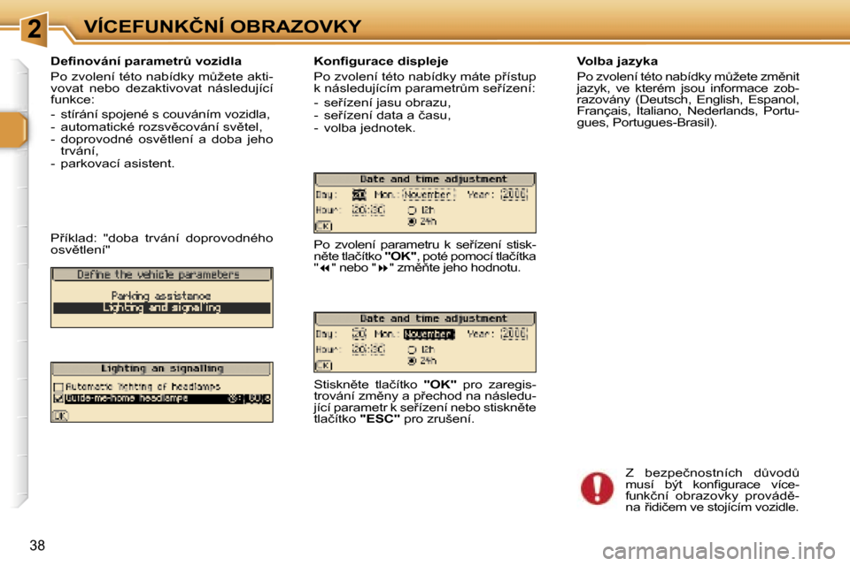 Peugeot 307 SW 2006  Návod k obsluze (in Czech) �2�V�Í�C�E�F�U�N�K�Č�N�Í� �O�B�R�A�Z�O�V�K�Y
�3�8
�D�e�ﬁ�n�o�v�á�n�í� �p�a�r�a�m�e�t�rA� �v�o�z�i�d�l�a 
�P�o� �z�v�o�l�e�n�í� �t�é�t�o� �n�a�b�í�d�k�y� �mA�ž�e�t�e� �a�k�t�i�- 
�v�o�v�a�